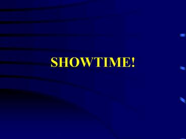 SHOWTIME!