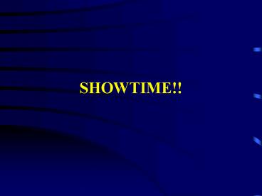 SHOWTIME!!