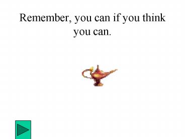 Remember, you can if you think you can.