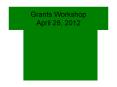 Grants Workshop April 28, 2012 PowerPoint PPT Presentation