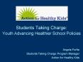 Students Taking Charge: Youth Advancing Healthier School Policies PowerPoint PPT Presentation