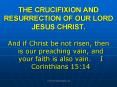 THE CRUCIFIXION AND RESURRECTION OF OUR LORD JESUS CHRIST. PowerPoint PPT Presentation