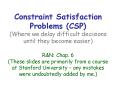Constraint Satisfaction Problems (CSP) (Where we delay difficult decisions until they become easier)  R PowerPoint PPT Presentation