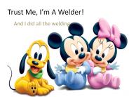 Trust Me, I’m A Welder!