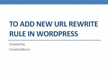 TO ADD NEW URL REWRITE RULE IN WORDPRESS