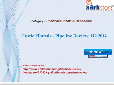 Aarkstore - Cystic Fibrosis - Pipeline Review, H2 2014