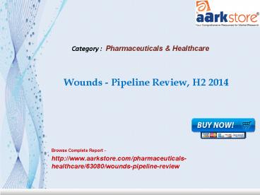 Aarkstore - Wounds - Pipeline Review, H2 2014