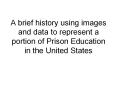 A brief history using images and data to represent a portion of Prison Education in the United States PowerPoint PPT Presentation