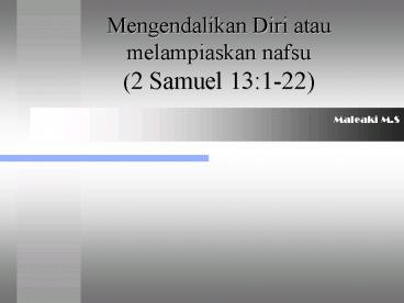 Mengendalikan Diri atau melampiaskan nafsu (2 Samuel 13:1-22)