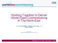Working Together to Deliver World Class Commissioning In The North East PowerPoint PPT Presentation