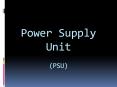 Power Supply Unit (PSU) PowerPoint PPT Presentation