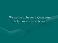 Welcome to beyond Question A fun new way to learn PowerPoint PPT Presentation