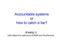 Accountable systems or how to catch a liar? PowerPoint PPT Presentation