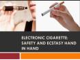 Electronic Cigarette: Safety and ecstasy hand in hand PowerPoint PPT Presentation