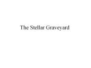 The Stellar Graveyard