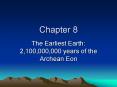 The Earliest Earth: 2,100,000,000 years of the Archean Eon PowerPoint PPT Presentation