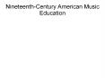 Nineteenth-Century American Music Education PowerPoint PPT Presentation