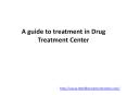 A guide to treatment in Drug Treatment Center PowerPoint PPT Presentation