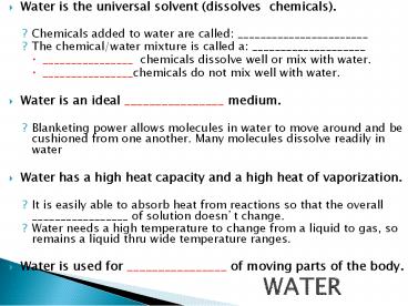Water is the universal solvent (dissolves chemicals).