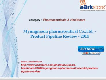 Aarkstore - Myungmoon pharmaceutical Co.,Ltd. - Product Pipeline Review - 2014