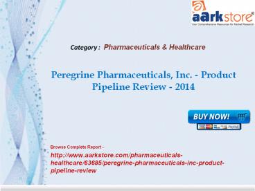 Aarkstore - Peregrine Pharmaceuticals, Inc. - Product Pipeline Review - 2014
