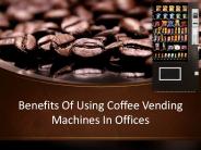 Benefits of Using Coffee Vending Machines