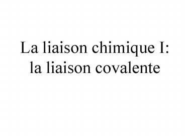 La liaison chimique I: la liaison covalente