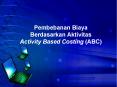 Pembebanan Biaya Berdasarkan Aktivitas Activity Based Costing (ABC) PowerPoint PPT Presentation