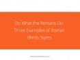 Do What the Romans Do: Three Examples of Roman Blinds Styles PowerPoint PPT Presentation