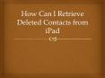 How Can I Retrieve Deleted Contacts from iPad