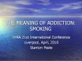 THE MEANING OF ADDICTION: SMOKING PowerPoint PPT Presentation