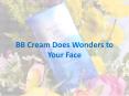 BB Cream Does Wonders to Your Face PowerPoint PPT Presentation