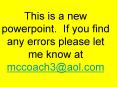 This is a new powerpoint. If you find any errors please let me know at mccoach3@aol.com PowerPoint PPT Presentation