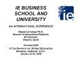 IE BUSINESS SCHOOL AND UNIVERSITY  AN INTERNATIONAL EXPERIENCE Miguel Larra PowerPoint PPT Presentation