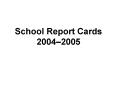 School Report Cards 2004 PowerPoint PPT Presentation