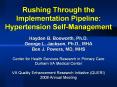 Rushing Through the Implementation Pipeline: Hypertension Self-Management Hayden B. Bosworth, Ph.D. George L. Jackson, Ph.D., MHA Ben J. Powers, MD, MHS Center for Health Services Research in Primary Care Durham VA Medical Center VA Quality PowerPoint PPT Presentation