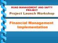 ROAD MANAGEMENT AND SAFTY PROJECT Project Launch Workshop PowerPoint PPT Presentation