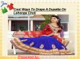 Cool Ways To Drape A Dupatta On Lehenga Choli