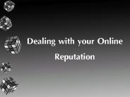 Dealing with your Online Reputation