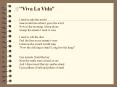 "Viva La Vida" I used to rule the world Seas would rise when I gave the word Now in the morning I sleep alone Sweep the streets I used to own I used to roll the dice Feel the fear in my enemy's eyes Listen as the crowd would sing "Now the old king is PowerPoint PPT Presentation