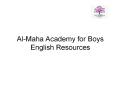 Al-Maha Academy for Boys English Resources PowerPoint PPT Presentation