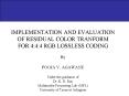 IMPLEMENTATION AND EVALUATION OF RESIDUAL COLOR TRANFORM FOR 4:4:4 RGB LOSSLESS CODING By POOJA V. AGAWANE Under the guidance of Dr. K. R. Rao Multimedia Processing Lab (MPL) University of Texas at Arlington PowerPoint PPT Presentation