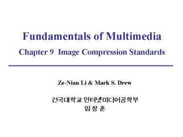 Fundamentals of Multimedia Chapter 9 Image Compression Standards