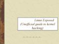 Linux Exposed (Unofficial guide to kernel hacking) PowerPoint PPT Presentation