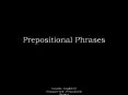 Prepositional Phrases PowerPoint PPT Presentation