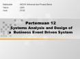 Pertemuan 12 Systems Analysis and Design of a Business Event Driven System PowerPoint PPT Presentation