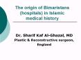 The origin of Bimaristans (hospitals) in Islamic medical history PowerPoint PPT Presentation