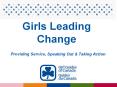 Girls Leading Change Providing Service, Speaking Out PowerPoint PPT Presentation