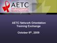 AETC Network Orientation Training Exchange October 8th, 2009 PowerPoint PPT Presentation