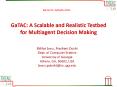 GaTAC: A Scalable and Realistic Testbed for Multiagent Decision Making PowerPoint PPT Presentation